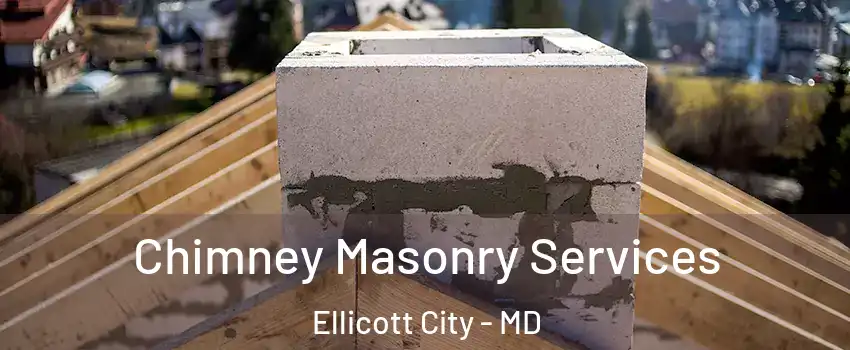  Chimney Masonry Services Ellicott City - MD