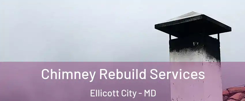  Chimney Rebuild Services Ellicott City - MD