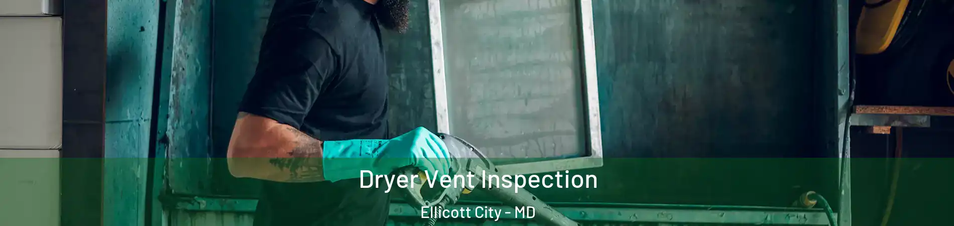  Dryer Vent Inspection Ellicott City - MD