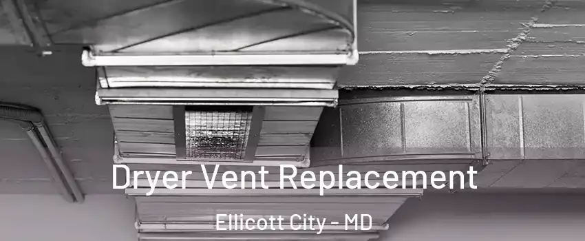  Dryer Vent Replacement Ellicott City - MD