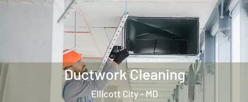  Ductwork Cleaning Ellicott City - MD