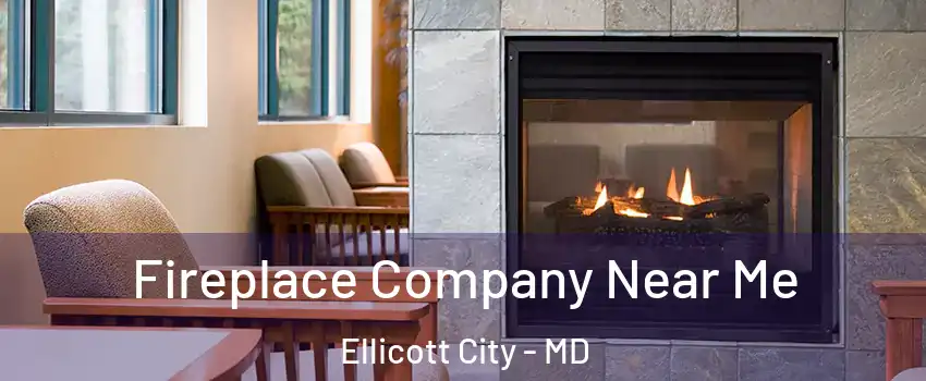 Fireplace Company Near Me Ellicott City - MD
