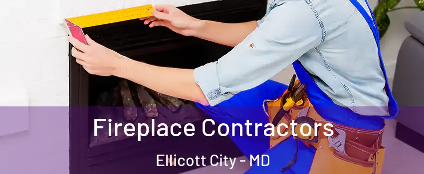  Fireplace Contractors Ellicott City - MD