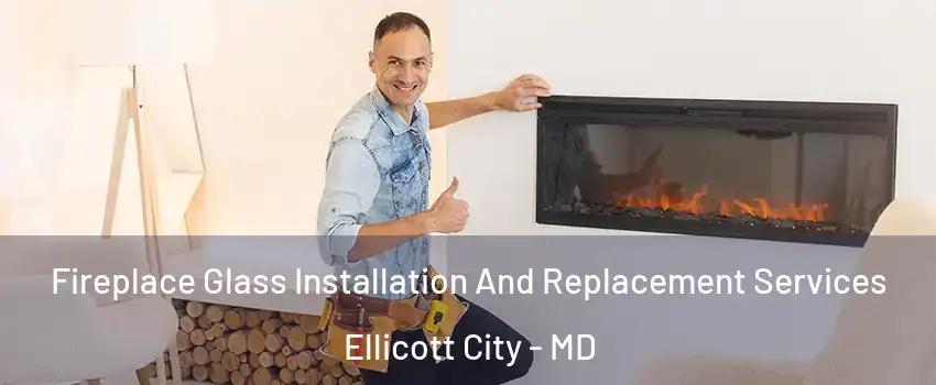  Fireplace Glass Installation And Replacement Services Ellicott City - MD