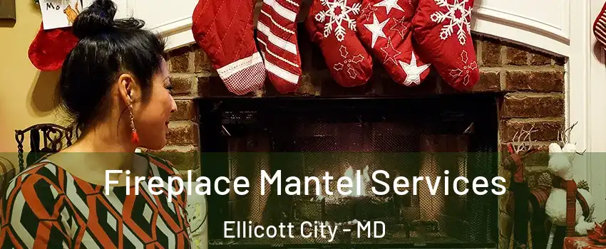  Fireplace Mantel Services Ellicott City - MD