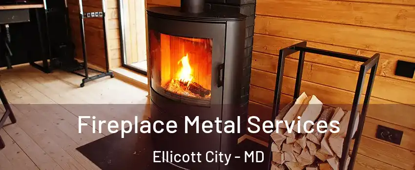 Fireplace Metal Services Ellicott City - MD