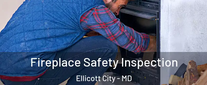  Fireplace Safety Inspection Ellicott City - MD