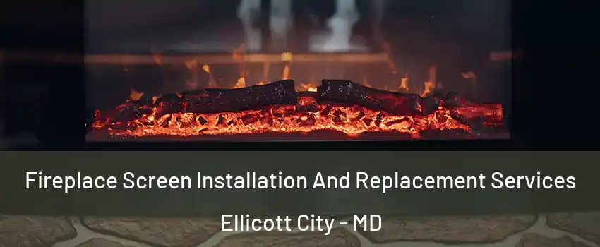  Fireplace Screen Installation And Replacement Services Ellicott City - MD