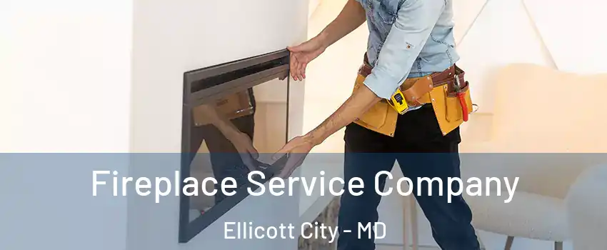 Fireplace Service Company Ellicott City - MD