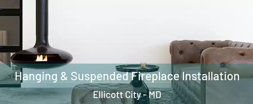  Hanging & Suspended Fireplace Installation Ellicott City - MD