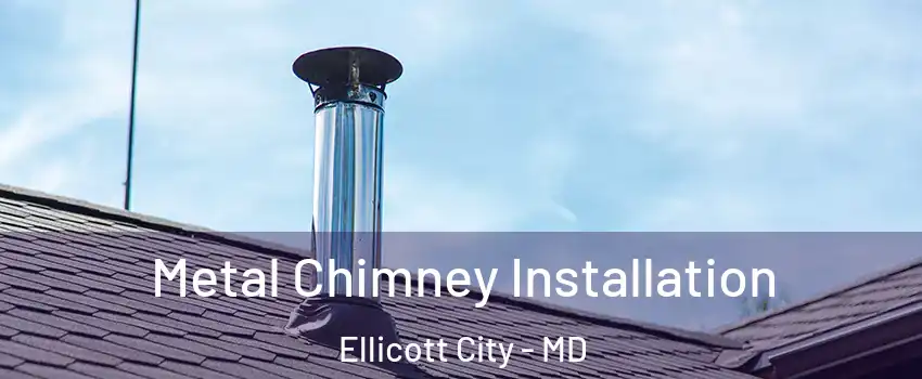  Metal Chimney Installation Ellicott City - MD