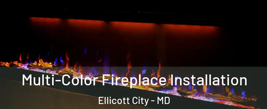  Multi-Color Fireplace Installation Ellicott City - MD