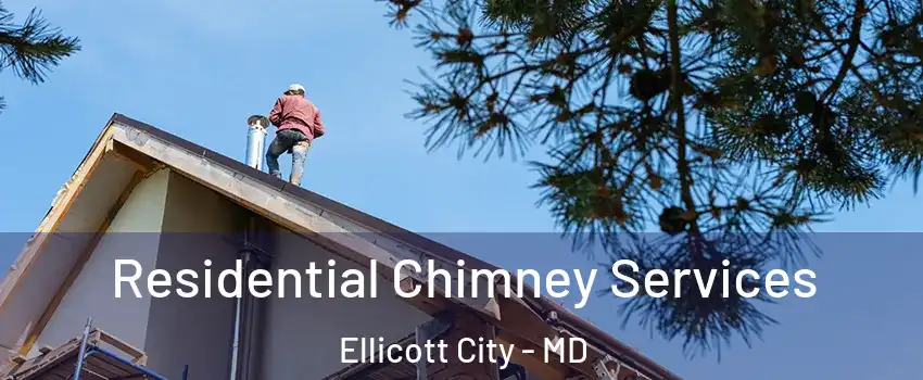 Residential Chimney Services Ellicott City - MD