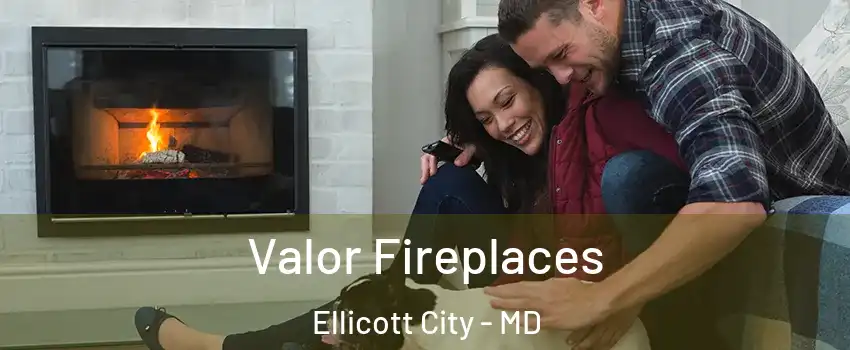  Valor Fireplaces Ellicott City - MD