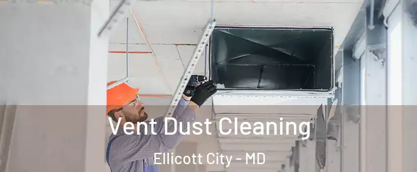  Vent Dust Cleaning Ellicott City - MD
