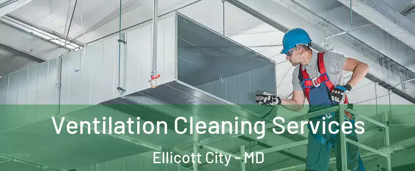  Ventilation Cleaning Services Ellicott City - MD