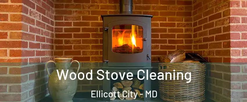  Wood Stove Cleaning Ellicott City - MD
