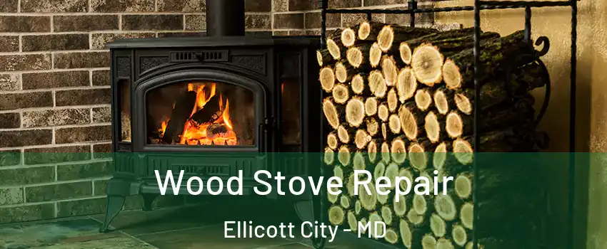  Wood Stove Repair Ellicott City - MD